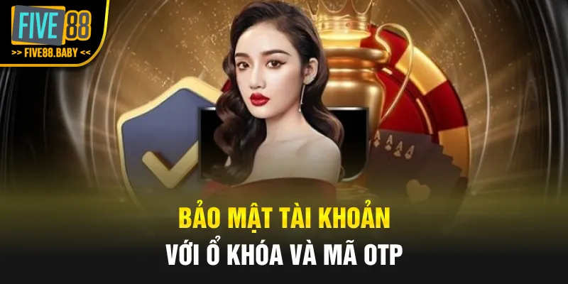 Bảo mật tài khoản với ổ khóa và mã OTP