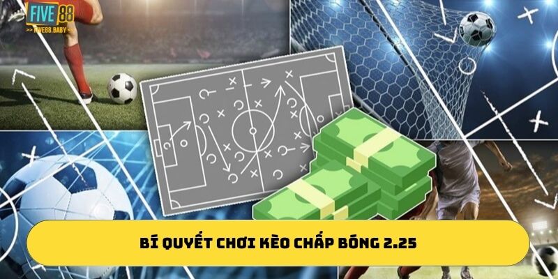 Bí quyết chơi kèo chấp bóng 2.25 là gì?
