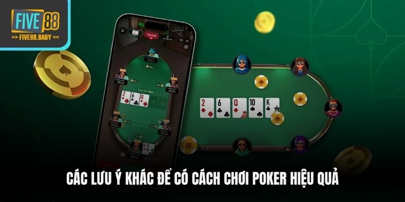 Các lưu ý khác để có cách chơi Poker hiệu quả