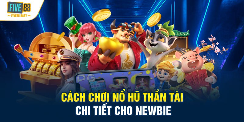 Chơi nổ hũ thần tài đơn giản với vài bước đặt cược