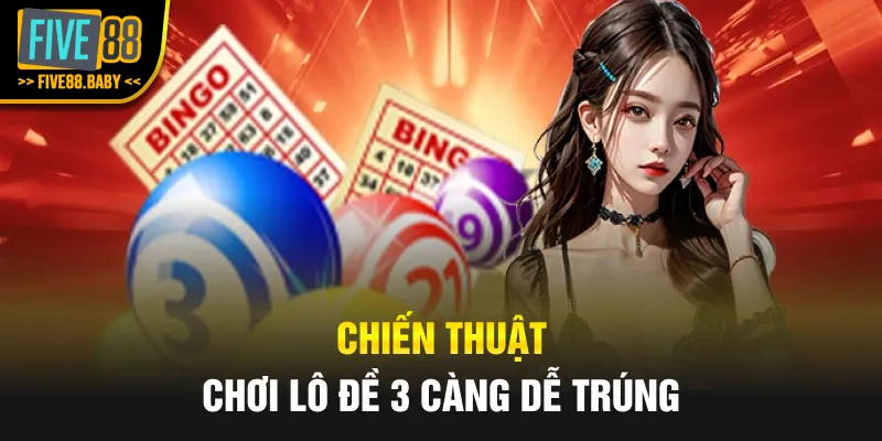 Chiến thuật chơi lô đề 3 càng dễ trúng