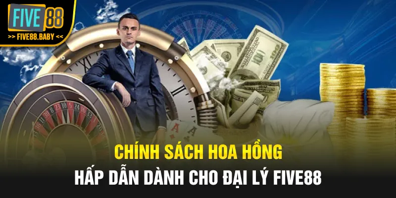 Chính sách hoa hồng hấp dẫn dành cho đại lý Five88