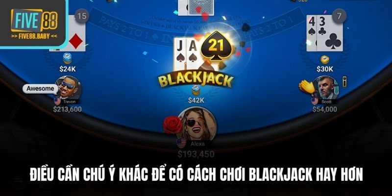 Điều cần chú ý khác để có cách chơi Blackjack hay hơn