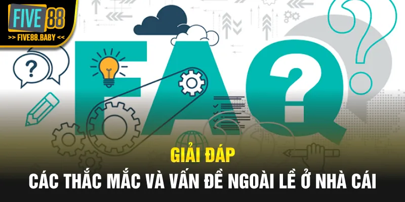 Giải đáp các thắc mắc và vấn đề ngoài lề ở nhà cái