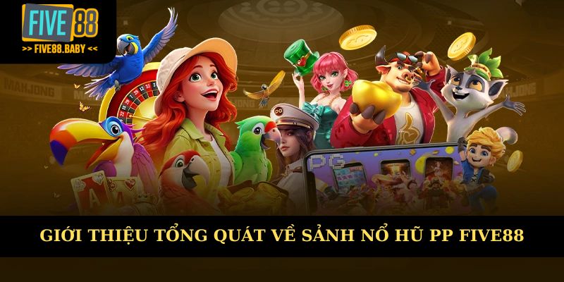 Tìm hiểu khái quát về nổ hũ PP