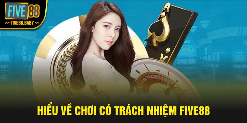 Hiểu về chơi có trách nhiệm Five88