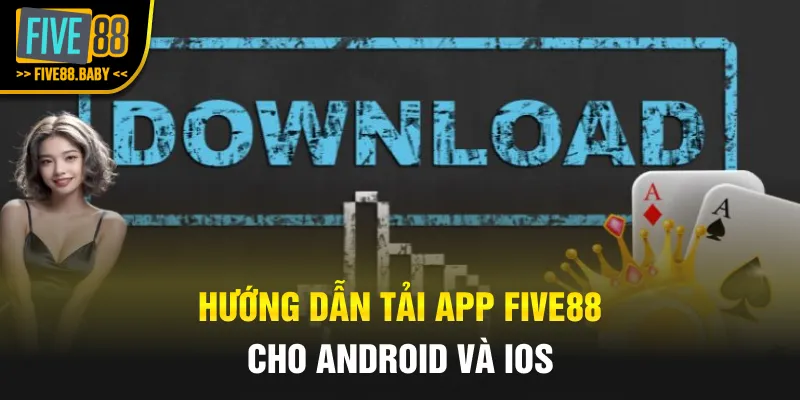 Hướng dẫn tải app Five88 cho Android và iOS