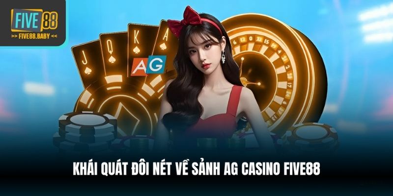 Khái quát đôi nét về sảnh AG Casino Five88