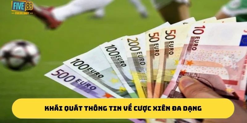 Khái quát thông tin về cược xiên đa dạng