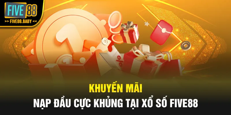 Khuyến mãi nạp đầu cực khủng tại xổ số Five88