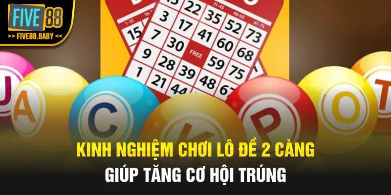 Kinh nghiệm chơi lô đề 2 càng giúp tăng cơ hội trúng