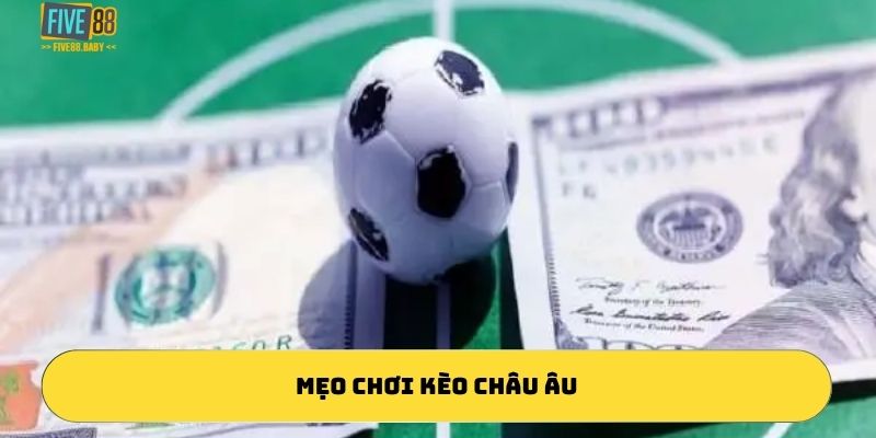 Mẹo chơi kèo châu âu