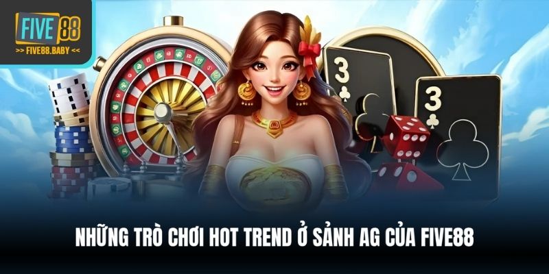 Những trò chơi hot trend ở sảnh AG của Five88