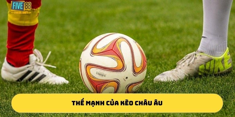 Thế mạnh của kèo châu âu