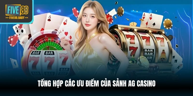 Tổng hợp các ưu điểm của sảnh AG Casino