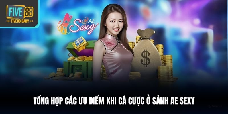 Tổng hợp các ưu điểm khi cá cược ở sảnh AE Sexy