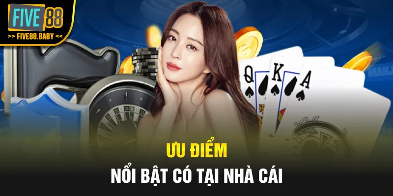 Ưu điểm nổi bật có tại nhà cái